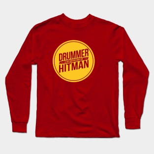 Drummer = Hitman Long Sleeve T-Shirt